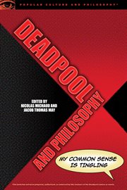 Deadpool and philosophy : my common sense is tingling cover image