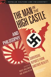 The man in the high castle and philosophy. Subversive Reports from Another Reality cover image