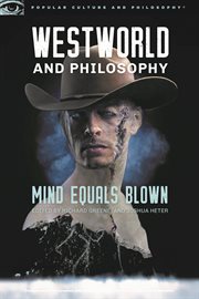 Westworld and philosophy : mind equals blown cover image