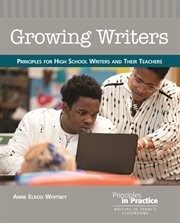 Growing Writers : Principles for High School Writers and Their Teachers cover image