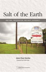Salt of the Earth : rhetoric, preservation, and white supremacy cover image