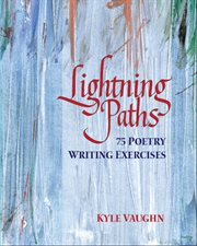 Lightning paths : 75 poetry writing exercises cover image