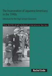 The incarceration of Japanese Americans in the 1940s : literature for the high school classroom cover image