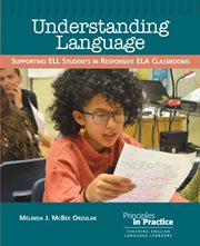 Understanding language : supporting ELL students in responsive ELA classrooms cover image
