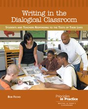 Writing in the dialogical classroom : Students and Teachers Responding to the Texts of Their Lives cover image