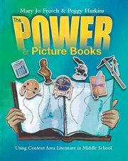 The power of picture books : Using Content Area Literature in Middle School cover image