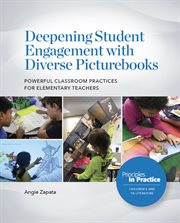 Deepening Student Engagement With Diverse Picturebooks : Powerful Classroom Practices for Elementary Teachers cover image