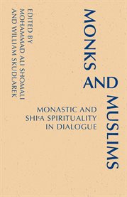 Monks and Muslims : monastic and Shi'a spirituality in dialogue cover image