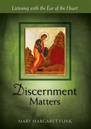 Discernment matters : listening with the ear of the heart cover image