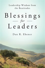 Blessings for leaders : leadership wisdom from the Beatitudes cover image