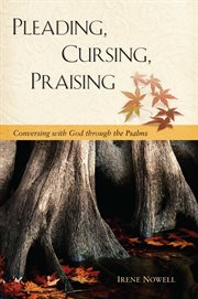 Pleading, cursing, praising : conversing with God through the Psalms cover image