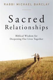 Sacred relationships : biblical wisdom for deepening our lives together cover image