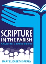 Scripture in the parish : a guide for Catholic ministry cover image