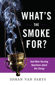 What's the smoke for? : and other burning questions about the liturgy cover image
