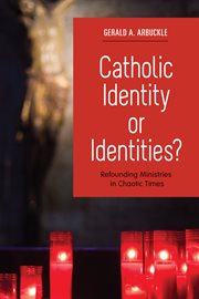 Catholic identity or identities? : refounding ministries in chaotic times cover image