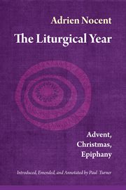 The liturgical year. Volume one, Advent, Christmas, Epiphany cover image