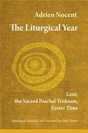 The liturgical year. Volume two, Lent, the sacred Paschal Triduum, Easter time cover image