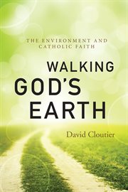 Walking God's earth : the environment and Catholic faith cover image