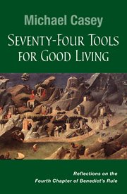Seventy-four tools for good living : reflections on the fourth chapter of Benedict's Rule cover image