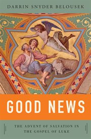 Good news : the advent of salvation in the gospel of Luke cover image