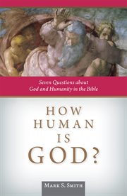 How human is God?: seven questions about God and humanity in the Bible cover image
