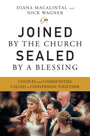 Joined by the church, sealed by a blessing : couples and communities called to conversion together cover image