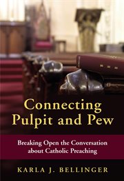 Connecting pulpit and pew : breaking open the conversation about Catholic preaching cover image