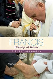 Francis, Bishop of Rome : a short biography cover image