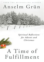 A time of fulfillment : spiritual reflections for Advent and Christmas cover image