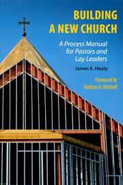 Building a new church : a process manual for pastors and lay leaders cover image