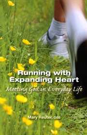 Running with expanding heart : meeting God in everyday life cover image