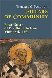 Pillars of community: four rules of pre-Benedictine monastic life cover image