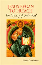 Jesus began to preach : the mystery of God's word cover image