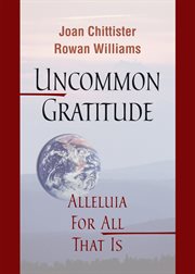 Uncommon gratitude: alleluia for all that is cover image