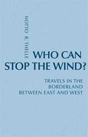 Who can stop the wind?: travels in the borderland between East and West cover image