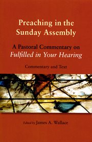 Preaching in the Sunday assembly : a pastoral commentary on Fulfilled in your hearing : commentary and text cover image