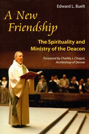 A new friendship : the spirituality and ministry of the deacon cover image