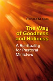 The way of goodness and holiness : a spirituality for pastoral ministers cover image