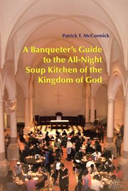A banqueter's guide to the all-night soup kitchen of the kingdom of god cover image