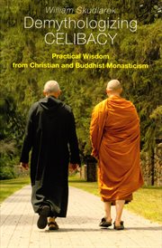 Demythologizing celibacy : practical wisdom from Christian and Buddhist monasticism cover image