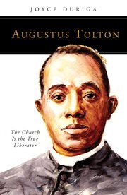 Augustus Tolton : the church is the true liberator cover image