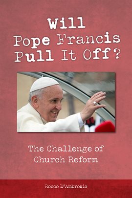 Cover image for Will Pope Francis Pull It Off?