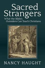 Sacred strangers : what the Bible's outsiders can teach Christians cover image