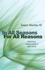In all seasons, for all reasons : praying throughout the year cover image