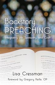 Backstory preaching : integrating life, spirituality, and craft cover image
