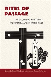 Rites of passage : preaching baptisms, weddings, and funerals cover image