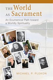 The world as sacrament : an ecumenical path toward a worldly spirituality cover image