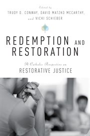 Redemption and restoration : a Catholic perspective on restorative justice cover image