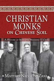 Christian monks on Chinese soil: a history of monastic missions to China cover image