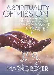 A spirituality of mission: reflections for Holy Week and Easter cover image